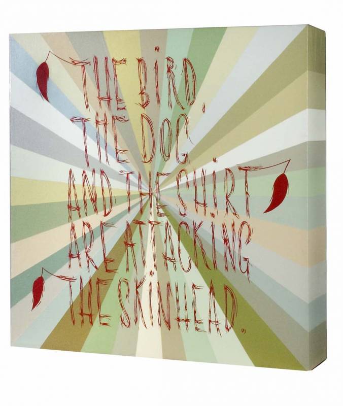 The Bird, the Dog and the Shirt Are Attacking the Skinhead The Bird, the Dog and the Shirt Are Attacking the Skinhead